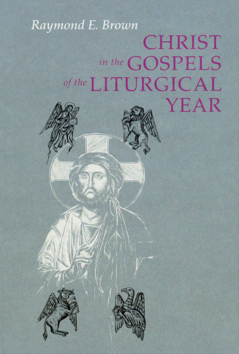 Christ in the Gospels of the Liturgical Year - Raymond E. Brown