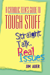 A Catholic Teen's Guide to Tough Stuff - Jim Auer