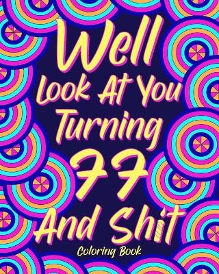 Well Look at You Turning 77 and Shit Coloring Book -  Paperland