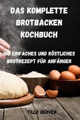 Das Komplette Brotbacken Kochbuch -  Tillo Gerver