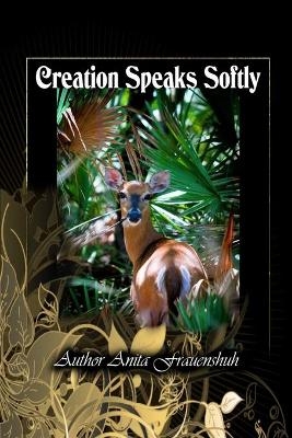 Creation Speaks Softly - Anita Frauenshuh