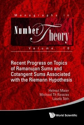 Recent Progress On Topics Of Ramanujan Sums And Cotangent Sums Associated With The Riemann Hypothesis - Helmut Maier, Michael Th Rassias, Laszlo Toth