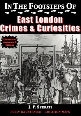 In the Footsteps of East London Crime & Curiosities - J. P. Sperati