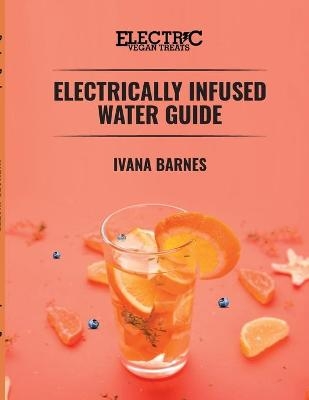 Electrically Infused Water Guide - Ivana Barnes