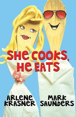 She Cooks, He Eats - Arlene Krasner, Mark Saunders