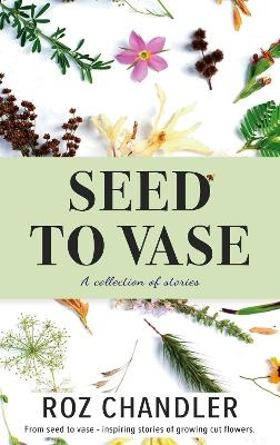 Seed To Vase - Roz Chandler