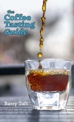 The Coffee Tasting Guide - Barry Taft