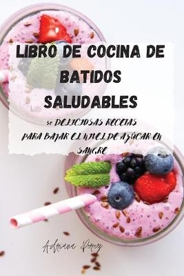 Libro de cocina de batidos saludables -  Adriana Perez