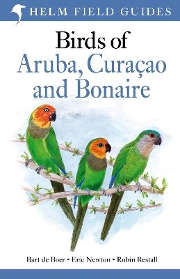 Field Guide to Birds of Aruba, Curacao and Bonaire - Bart De Boer, Eric Newton, Mr Robin Restall