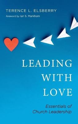 Leading with Love - Terence L Elsberry