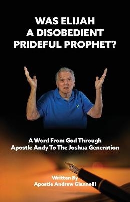 Was Elijah A Disobedient Prideful Prophet? - Andrew Giannelli