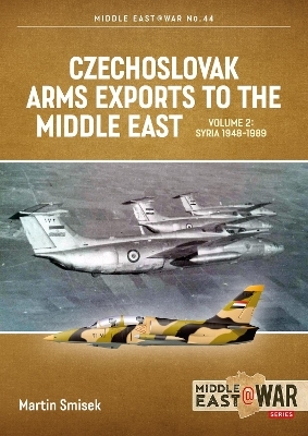 Czechoslovak Arms Exports to the Middle East Volume 2 - Martin Smisek