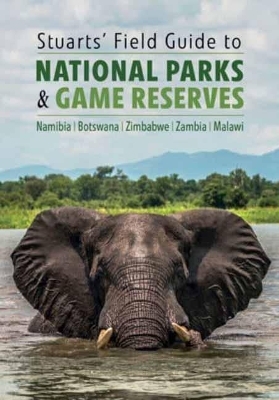 Stuarts' Field Guide to National Parks & Game Reserves  – Namibia, Botswana, Zimbabwe, Zambia & Malawi - Chris Stuart Chris, Mathilde Stuart Mathilde