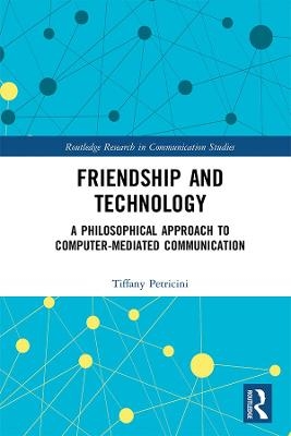 Friendship and Technology - Tiffany A. Petricini