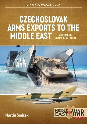 Czechoslovak Arms Exports to the Middle East Volume 3 - Martin Smisek