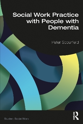 Social Work Practice with People with Dementia - Peter Scourfield