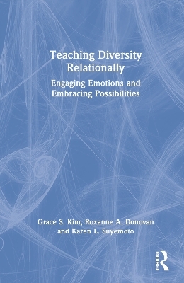 Teaching Diversity Relationally - Grace S. Kim, Roxanne A. Donovan, Karen L. Suyemoto