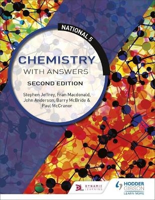 National 5 Chemistry with Answers, Second Edition - Barry Mcbride, Stephen Jeffrey, John Anderson, Paul McCranor, Fran Macdonald