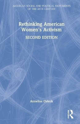 Rethinking American Women's Activism - Annelise Orleck