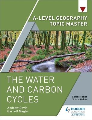 A-level Geography Topic Master: The Water and Carbon Cycles - Garrett Nagle, Andrew Davis