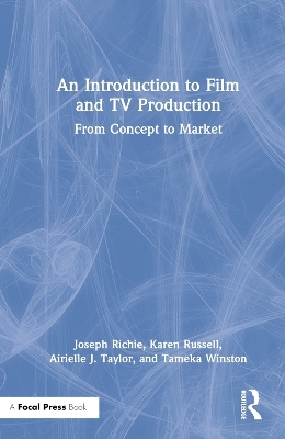 An Introduction to Film and TV Production - Joseph Richie, Karen Russell, Airielle J. Taylor, Tameka Winston