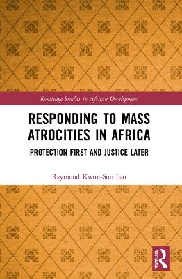 Responding to Mass Atrocities in Africa - Raymond Kwun-Sun Lau