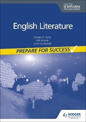 English Literature for the IB Diploma: Prepare for Success - Carolyn P. Henly, Erik Brandt, Lynn Krumvieda