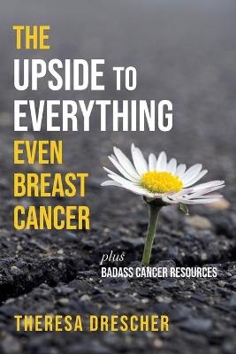 The Upside to Everything, Even Breast Cancer - Theresa Drescher