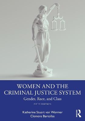 Women and the Criminal Justice System - Katherine Stuart Van Wormer, Clemens Bartollas