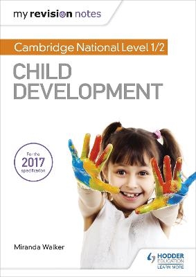 My Revision Notes: Cambridge National Level 1/2 Child Development - Miranda Walker