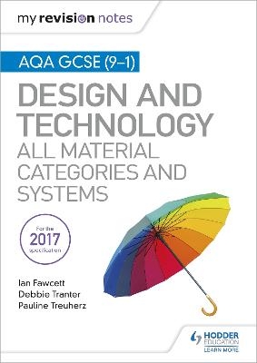 My Revision Notes: AQA GCSE (9-1) Design and Technology: All Material Categories and Systems - Ian Fawcett, Debbie Tranter, Pauline Treuherz