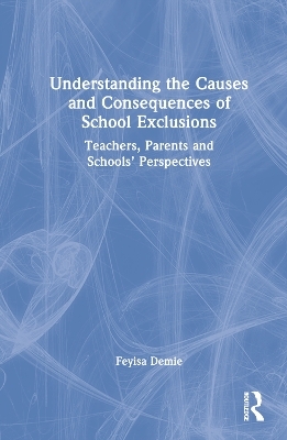 Understanding the Causes and Consequences of School Exclusions - Feyisa Demie