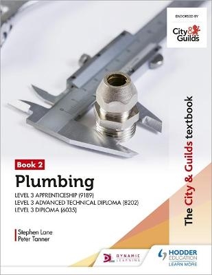 The City & Guilds Textbook: Plumbing Book 2 for the Level 3 Apprenticeship (9189), Level 3 Advanced Technical Diploma (8202) and Level 3 Diploma (6035) - Peter Tanner, Stephen Lane