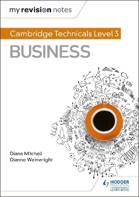 My Revision Notes: Cambridge Technicals Level 3 Business - Dianne Wainwright, Diane Mitchell