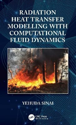 Radiation Heat Transfer Modelling with Computational Fluid Dynamics - Yehuda Sinai