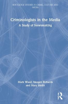 Criminologists in the Media - Mark Wood, Imogen Richards, Mary Iliadis