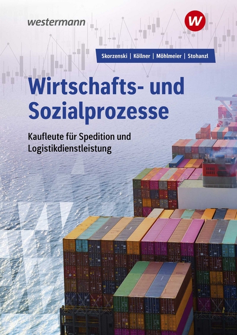 Wirtschafts- und Sozialprozesse für Kaufleute für Spedition und Logistikdienstleistung - Friedmund Skorzenski, Dagmar Köllner, Heinz Möhlmeier, Heike Stohanzl