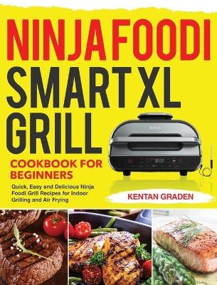 Ninja Foodi Smart XL Grill Cookbook for Beginners - Kentan Graden