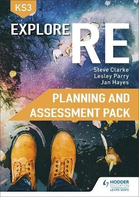 Explore RE for Key Stage 3 Planning and Assessment Pack - Steve Clarke, Lesley Parry, Jan Hayes