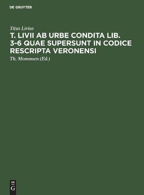 T. Livii ab urbe condita lib. 3-6 quae supersunt in codice rescripta Veronensi - Titus Livius