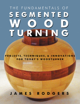 The Fundamentals of Segmented Woodturning - James Rodgers