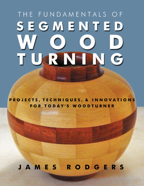 The Fundamentals of Segmented Woodturning - James Rodgers