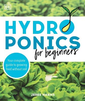 Hydroponics for Beginners - Jeree Harms