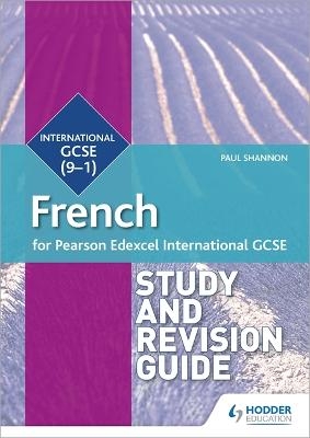 Pearson Edexcel International GCSE French Study and Revision Guide - Paul Shannon