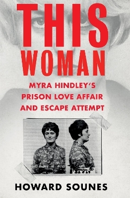 This Woman: Myra Hindley’s Prison Love Affair and Escape Attempt - Howard Sounes