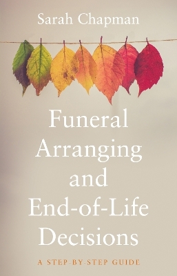 Funeral Arranging and End-of-Life Decisions - Sarah Chapman