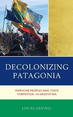 Decolonizing Patagonia - Lucas Savino