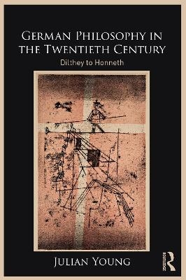 German Philosophy in the Twentieth Century - Julian Young