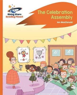 Reading Planet - The Celebration Assembly - Orange: Rocket Phonics - Ian MacDonald