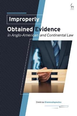 Improperly Obtained Evidence in Anglo-American and Continental Law - Dimitrios Giannoulopoulos